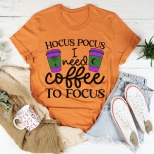 I Need Coffee To Focus Tee